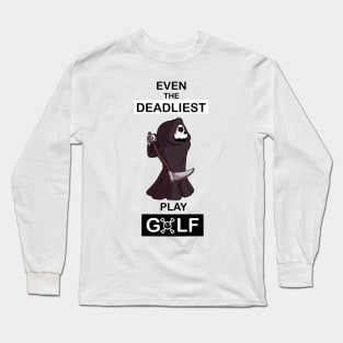 Even the deadliest play Golf Long Sleeve T-Shirt